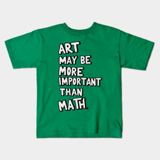 Art teacher design: Art may be more important than math Kids T-Shirt